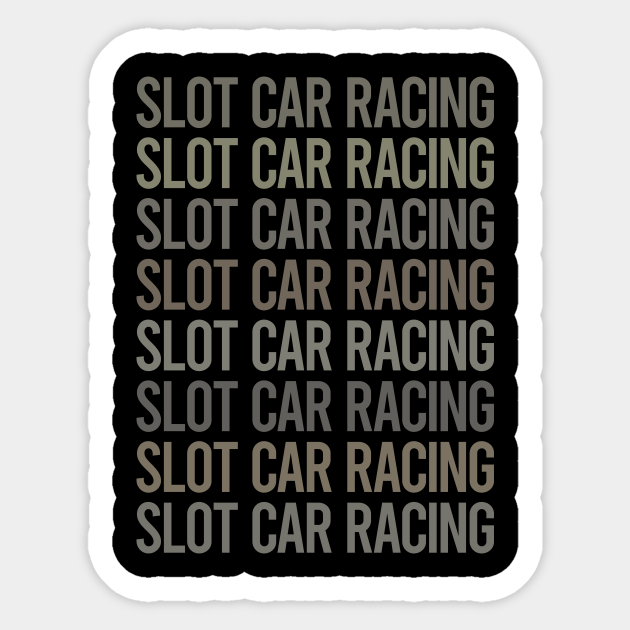 Gray Text Art Slot Car Racing Cars Slotcar Slotcars Slot Car Racing Sticker TeePublic
